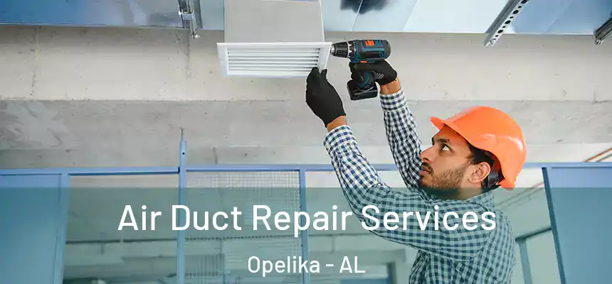 Air Duct Repair Services Opelika - AL