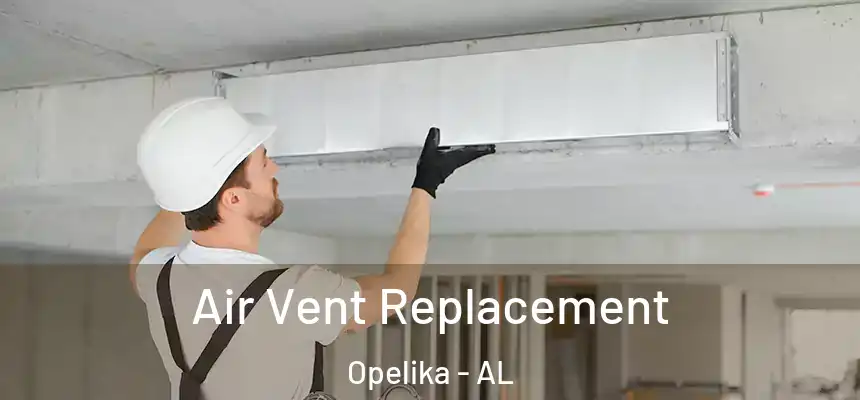 Air Vent Replacement Opelika - AL