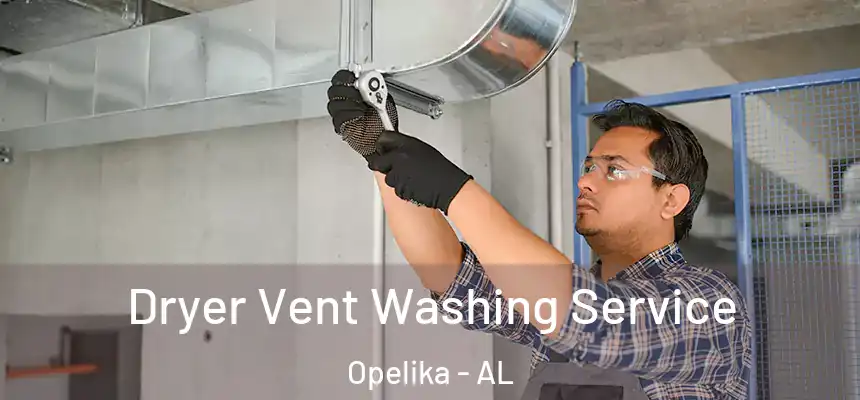  Dryer Vent Washing Service Opelika - AL