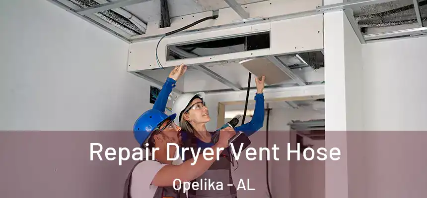 Repair Dryer Vent Hose Opelika - AL