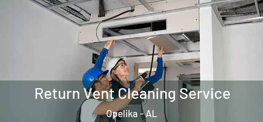  Return Vent Cleaning Service Opelika - AL